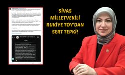 Sivas Milletvekili Rukiye Toy'dan Sert Tepki!