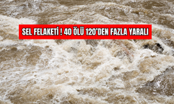 Sel Felaketi ! 40 Ölü 120’den Fazla Yaralı