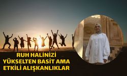 Ruh Halinizi Yükselten Basit Ama Etkili Alışkanlıklar