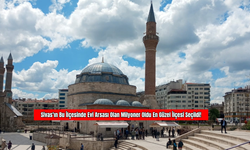 Sivas'ın Bu İlçesinde Evi, Arsası Olan Milyoner Oldu En Güzel İlçesi Seçildi!