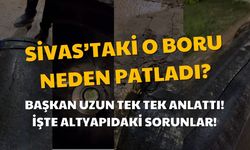 Sivas'ta Yılların Sorunu Yine Patlak Verdi! Başkan Uzun Tek Tek Anlattı!