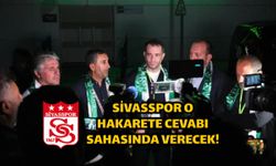Sivasspor o hakarete cevabı sahasında verecek!
