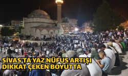 Sivas’ta yaz nüfus artışı dikkat çeken boyutta