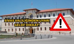 Sivas Valiliğinden Uyarı Geldi! Dikkat!
