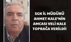 SGK İl Müdürü Ahmet Kale'nin amcası Veli Kale toprağa verildi