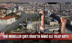 Yeni modeller çıktı Sivas’ta ikinci ele talep arttı