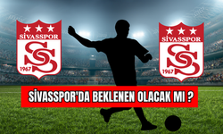 Sivasspor'da Beklenen Olacak Mı?