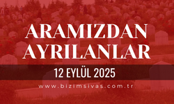 Sivas Aramızdan Ayrılanlar 12 Eylül 2025