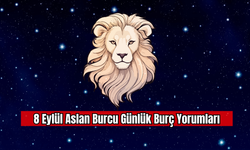 8 Eylül Aslan Burcu Günlük Burç Yorumları