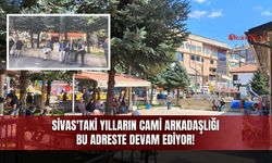 Sivas'taki Yılların Cami Arkadaşlığı Bu Adreste Devam Ediyor!