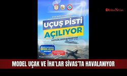 Model uçak ve İHA’lar Sivas’ta havalanıyor
