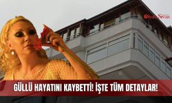 Güllü Hayatını Kaybetti! İşte Tüm Detaylar!
