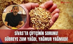 Sivas’ta çiftçinin sorunu! Gübreye zam yağdı, yağmur yağmadı!
