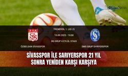 Sivasspor ile Sarıyerspor 21 yıl sonra yeniden karşı karşıya
