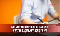 e-Devlet’ten başvurular başlıyor Sivas'ta kaçırılmayacak fırsat