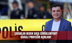 Çocuklar Neden Suça Sürükleniyor? Sivaslı Uzman İsim Açıkladı!
