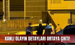 Kanlı olayın detayları ortaya çıktı!