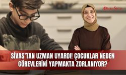 Sivas’tan uzman uyardı! Çocuklar neden görevlerini yapmakta zorlanıyor?