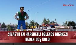 Sivas’ın en hareketli eğlence merkezi neden boş kaldı