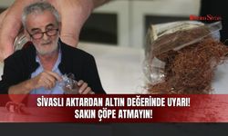 Sivaslı Aktardan Altın Değerinde Uyarı! Sakın Çöpe Atmayın!