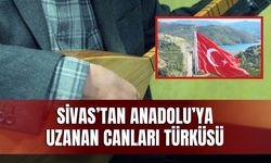 Sivas’tan Anadolu’ya uzanan Canları Türküsü
