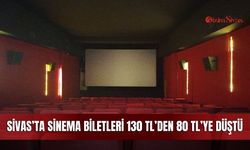 Sivas’ta Sinema Biletleri 130 TL’den 80 TL’ye Düştü