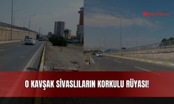 O Kavşak Sivaslıların Korkulu Rüyası!
