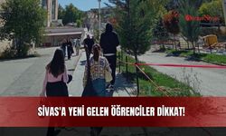 Sivas'a Yeni Gelen Öğrenciler Dikkat!