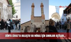 Dünya Sivas'ta Buluştu! Bu Miras İçin Sınırları Aştılar...
