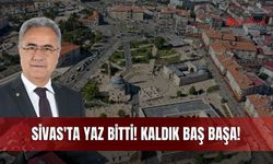 Sivas'ta Yaz Bitti! Kaldık Baş Başa!