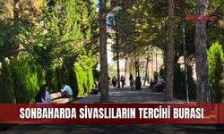 Sonbaharda Sivaslıların tercihi burası