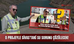 O Projeyle Sivas'taki Su Sorunu Çözülecek!