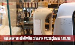 Gelenekten günümüze Sivas’ın vazgeçilmez tatları