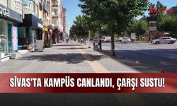 Sivas'ta kampüs canlandı, çarşı sustu!