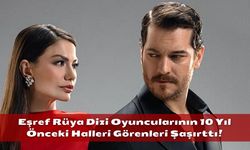 Eşref Rüya Dizi Oyuncularının 10 Yıl Önceki Halleri Görenleri Şaşırttı!