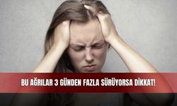 Bu Ağrılar 3 Günden Fazla Sürüyorsa Dikkat!