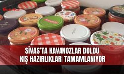 Sivas’ta Kavanozlar Doldu Kış Hazırlıkları Tamamlanıyor