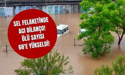 Sel Felaketinde Acı Bilanço! Ölü Sayısı 68'e Yükseldi!