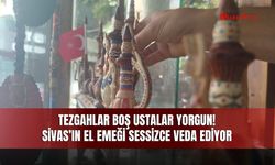 Tezgâhlar boş ustalar yorgun! Sivas’ın el emeği sessizce veda ediyor