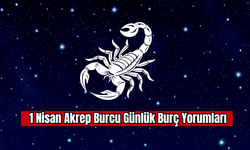 1 Nisan Akrep Burcu Günlük Burç Yorumu