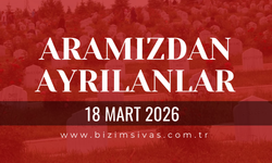 Sivas Aramızdan Ayrılanlar 18 Mart 2026 Çarşamba