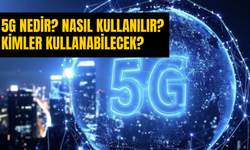 Türkiye’de 5G Devrimi Başlıyor! 5G Nedir, Ne Zaman Kullanılacak ve Kimler Geçebilecek?