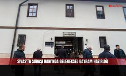 Sivas'ta Subaşı Hanı’nda geleneksel bayram hazırlığı