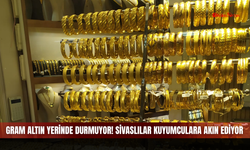 Gram altın yerinde durmuyor! Sivaslılar kuyumculara akın ediyor
