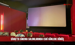 Sivas’ta Sinema Salonlarında Eski Günlere Dönüş