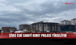 Sivas Eski Sanayi Konut Projesi yükseliyor