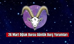 26 Mart Oğlak Burcu Günlük Burç Yorumu