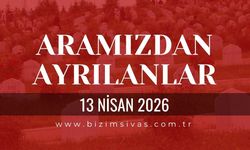 Sivas Aramızdan Ayrılanlar 13 Nisan 2026 Pazartesi