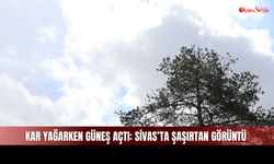 Sivas’ta aynı anda kar ve güneş etkili oldu
