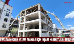 Sivas'ta Modern Yaşam Alanları İçin İnşaat Hareketliliği Sürüyor
